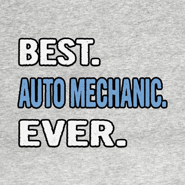 Best. Auto Mechanic. Ever. - Birthday Gift Idea by divawaddle